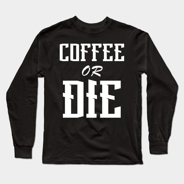 Coffee or Die shirt - Skull shirt - coffee shirt - funny shirt - boyfriend gift - yoga shirt - punk shirt - skeleton shirt - coffee or Death Long Sleeve T-Shirt by NouniTee